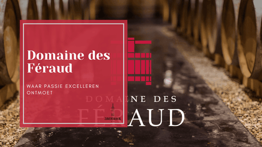 Domaine des Féraud - Waar passie excelleren ontmoet - Zuiverewijn